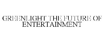 GREENLIGHT THE FUTURE OF ENTERTAINMENT