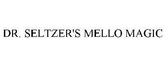 DR. SELTZER'S MELLO MAGIC