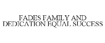 FADES FAMILY AND DEDICATION EQUAL SUCCESS