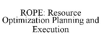 ROPE: RESOURCE OPTIMIZATION PLANNING AND EXECUTION