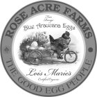 ROSE ACRE FARMS THE GOOD EGG PEOPLE NATURAL BLUE EGGS FROM LOIS MARIE'S ARAUCANA HENS FREE RANGE BLUE ARAUCANA EGGS LOIS MARIE'S CERTIFIED ORGANIC