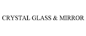 CRYSTAL GLASS & MIRROR