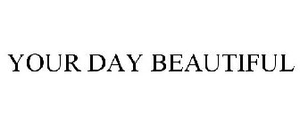 YOUR DAY BEAUTIFUL