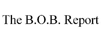 THE B.O.B. REPORT