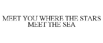 MEET YOU WHERE THE STARS MEET THE SEA