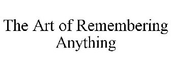 THE ART OF REMEMBERING ANYTHING