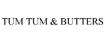 TUM TUM & BUTTERS