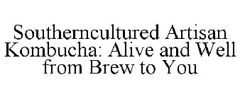 SOUTHERNCULTURED ARTISAN KOMBUCHA ALIVE AND WELL FROM BREW TO YOU