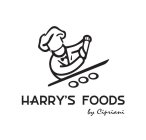 HARRY'S FOODS BY CIPRIANI