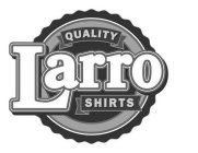 QUALITY LARRO SHIRTS