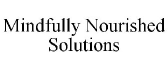 MINDFULLY NOURISHED SOLUTIONS