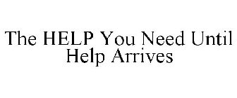 THE HELP YOU NEED UNTIL HELP ARRIVES