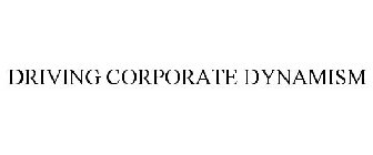 DRIVING CORPORATE DYNAMISM