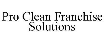 PRO CLEAN FRANCHISE SOLUTIONS