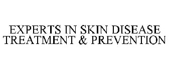 EXPERTS IN SKIN DISEASE TREATMENT & PREVENTION