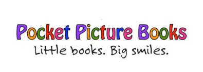 POCKET PICTURE BOOKS: LITTLE BOOKS. BIG SMILES.