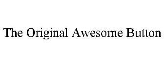 THE ORIGINAL AWESOME BUTTON