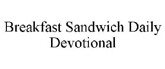 BREAKFAST SANDWICH DAILY DEVOTIONAL