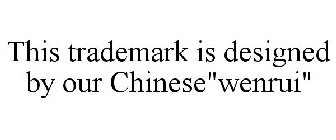 THIS TRADEMARK IS DESIGNED BY OUR CHINESE