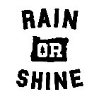 RAIN OR SHINE