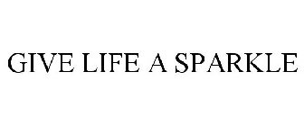 GIVE LIFE A SPARKLE