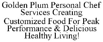 GOLDEN PLUM PERSONAL CHEF SERVICES CREATING CUSTOMIZED FOOD FOR PEAK PERFORMANCE & DELICIOUS HEALTHY LIVING!