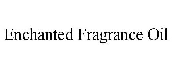 ENCHANTED FRAGRANCE OIL