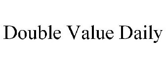 DOUBLE VALUE DAILY