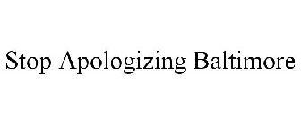 STOP APOLOGIZING BALTIMORE