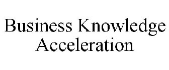 BUSINESS KNOWLEDGE ACCELERATION