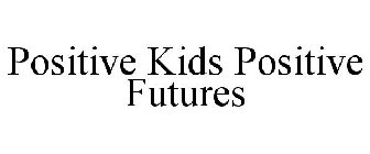 POSITIVE KIDS POSITIVE FUTURES