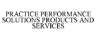 PRACTICE PERFORMANCE SOLUTIONS PRODUCTS AND SERVICES