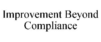 IMPROVEMENT BEYOND COMPLIANCE