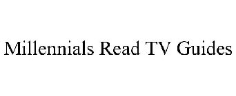MILLENNIALS READ TV GUIDES