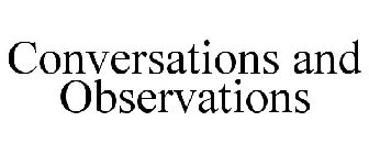 CONVERSATIONS AND OBSERVATIONS