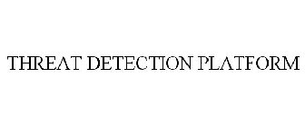 THREAT DETECTION PLATFORM