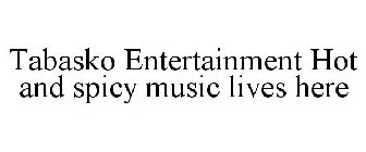 TABASKO ENTERTAINMENT HOT AND SPICY MUSIC LIVES HERE