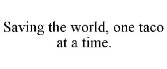 SAVING THE WORLD, ONE TACO AT A TIME.
