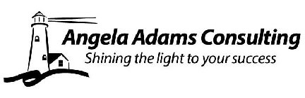 ANGELA ADAMS CONSULTING SHINING THE LIGHT TO YOUR SUCCESS