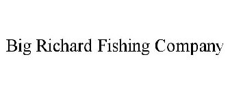 BIG RICHARD FISHING COMPANY