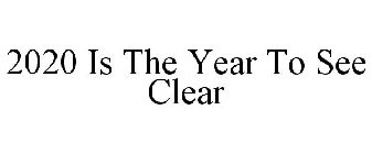 2020 IS THE YEAR TO SEE CLEAR