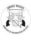 SMOKE WAGON HC BIBAMUS MORIENDUM EST