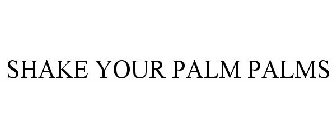 SHAKE YOUR PALM PALMS