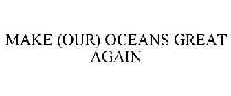 MAKE (OUR) OCEANS GREAT AGAIN