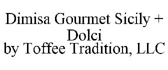 DIMISA GOURMET SICILY + DOLCI BY TOFFEE TRADITION, LLC