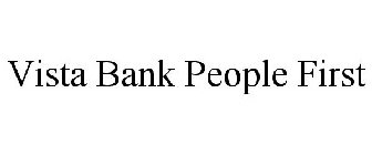 VISTA BANK PEOPLE FIRST