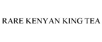 RARE KENYAN KING TEA