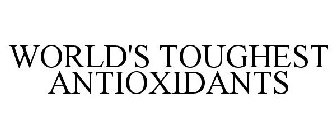 THE WORLD'S TOUGHEST ANTIOXIDANTS