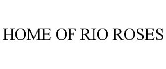 HOME OF RIO ROSES