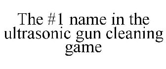 THE #1 NAME IN THE ULTRASONIC GUN CLEANING GAME